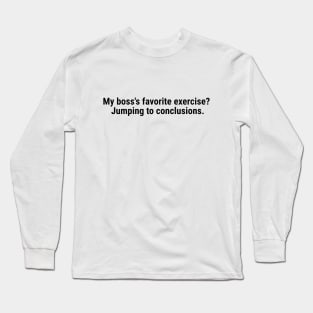 My boss's favorite exercise? Jumping to conclusions Black Long Sleeve T-Shirt